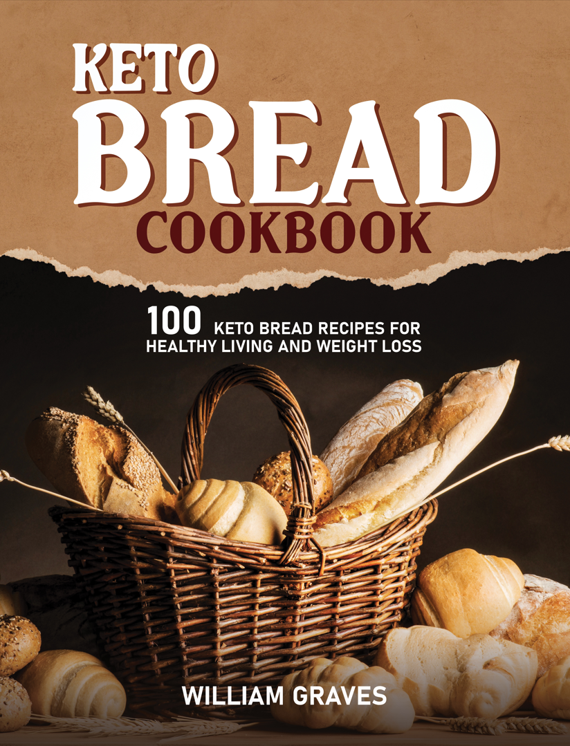 KETO BREAD COOKBOOK 100 Keto Bread Recipes For Healthy Living and Weight Loss