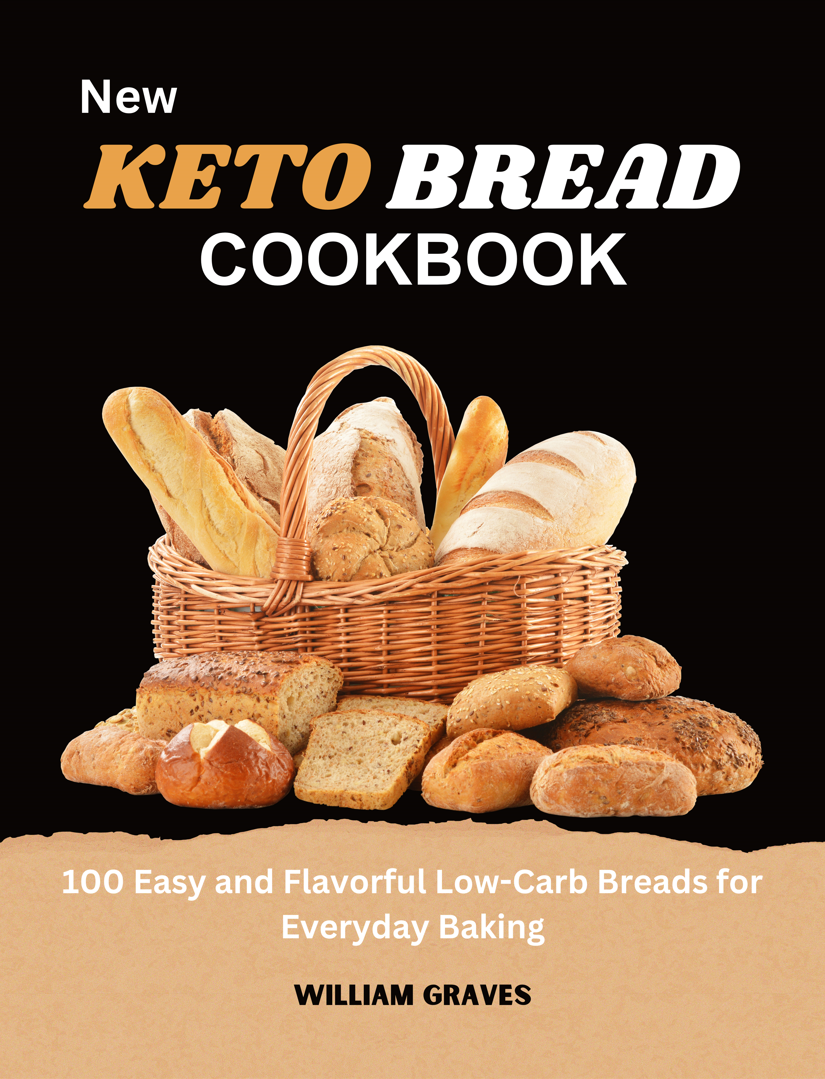 New Keto bread cookbook 100 Easy and Flavorful Low-Carb Breads for Everyday Baking